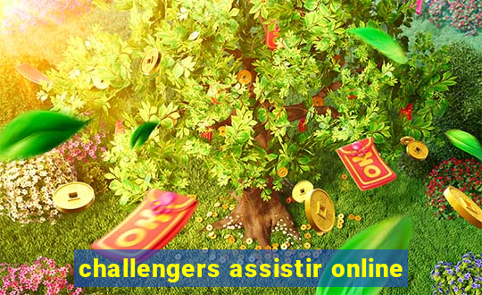 challengers assistir online